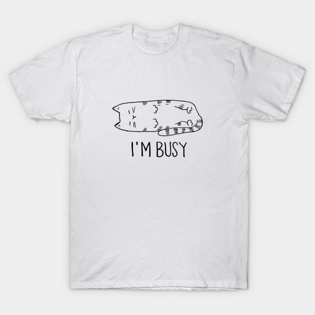 I'm Busy T-Shirt by hosta